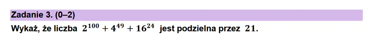Zadanie 3. (0-2) Wykaz, ze liczba 219° + 449 + 1674 jest podzielna przez 21.