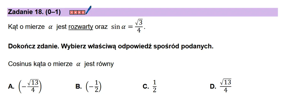 Zadanie 18. (0-1) coon/  Kato mierze a jest rozwarty oraz sina = 8  Dokonicz zdanie. Wybierz wiaSciwa odpowiedz sposr6d podanych.  Cosinus kata o mierze a jest rowny  A. (- 3) B. (-3)  9 NIP i=]  8 w