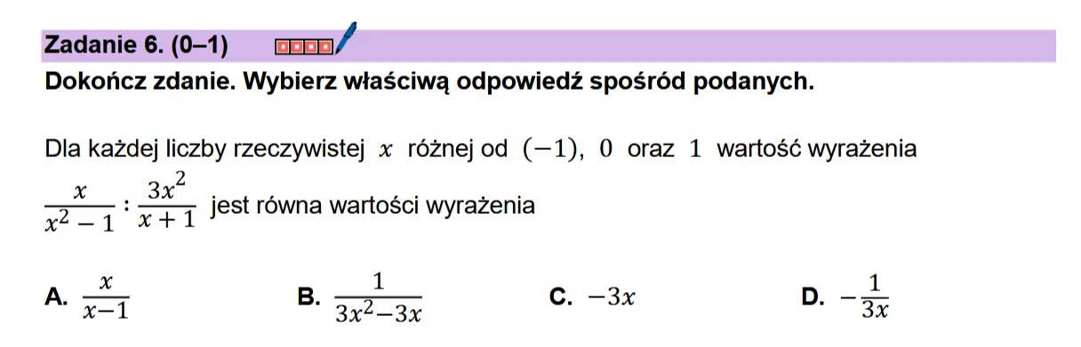 Zadanie 6. (0-1) comn/ Dokonicz zdanie. Wybierz wiaSciwa odpowiedz sposr6d podanych.  Dla kazdej liczby rzeczywistej x réznejod (—1), 0 oraz 1 wartosé wyrazenia  a 3x oi ‘ya jest rowna wartosci wyrazenia  x 1 1 A. x—1 B. 3x2 3x Cc. —3x D. 3x
